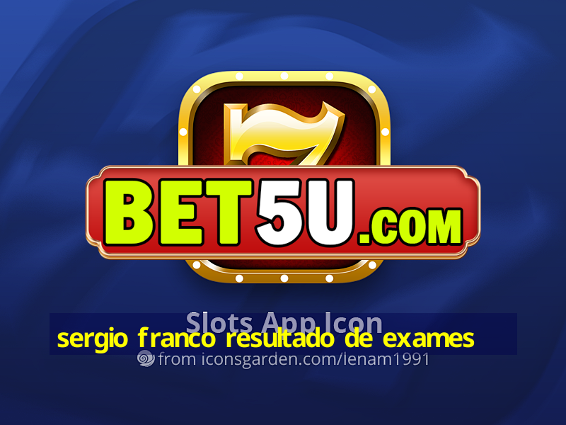 sergio franco resultado de exames